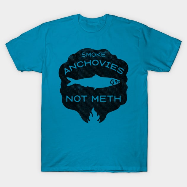 Smoke Anchovies Not Meth (black) T-Shirt by toadyco